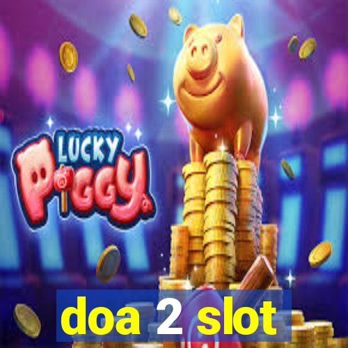 doa 2 slot