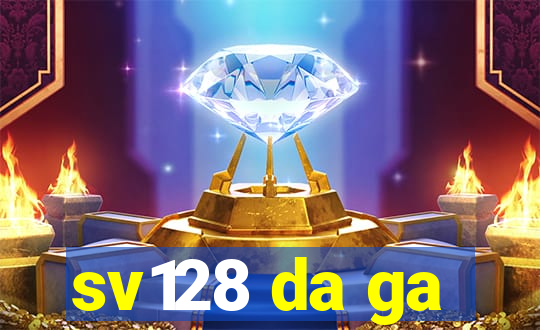 sv128 da ga