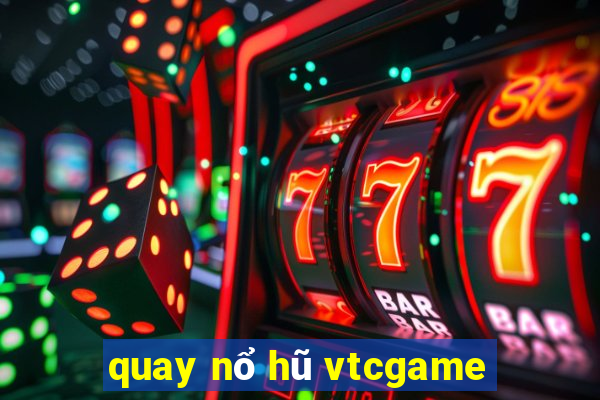 quay nổ hũ vtcgame