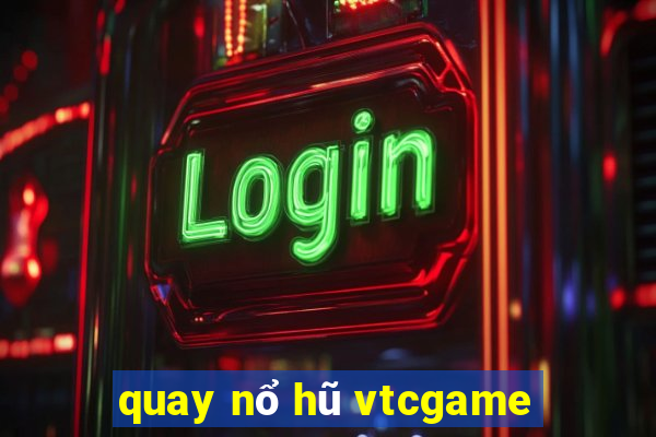 quay nổ hũ vtcgame