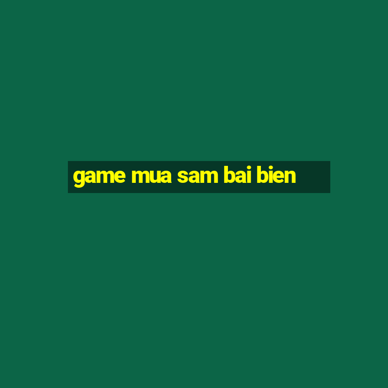 game mua sam bai bien