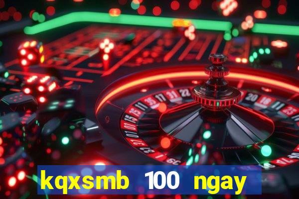 kqxsmb 100 ngay gan daỵ