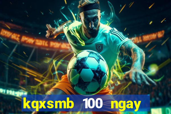 kqxsmb 100 ngay gan daỵ