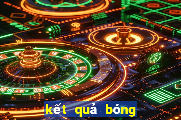 kết quả bóng đá hôm nay trực tiếp