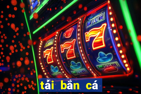 tải bắn cá tây du ký