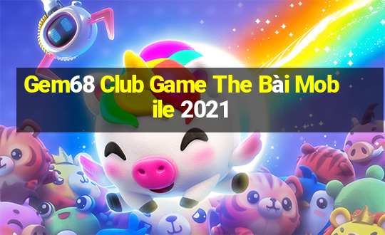 Gem68 Club Game The Bài Mobile 2021