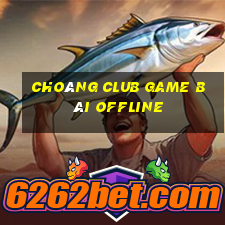 Choáng Club Game Bài Offline