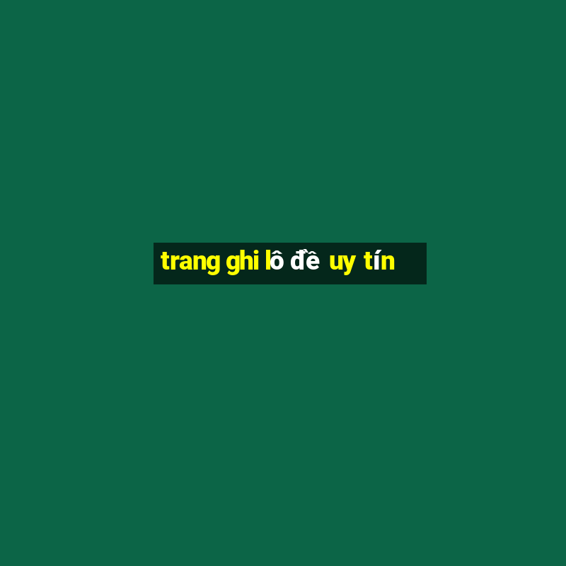 trang ghi lô đề uy tín