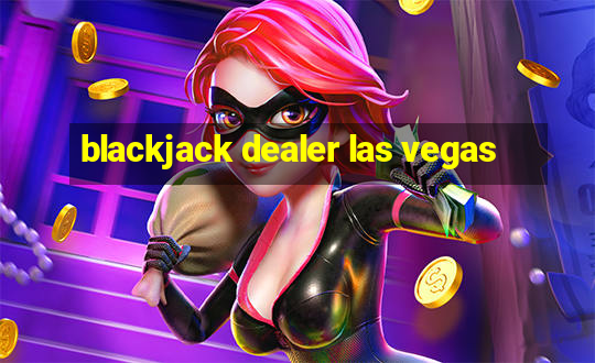 blackjack dealer las vegas