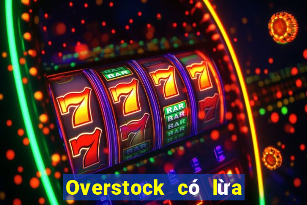 Overstock có lừa đảo không