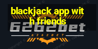 blackjack app with friends