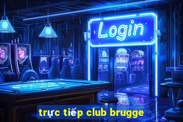 trực tiếp club brugge