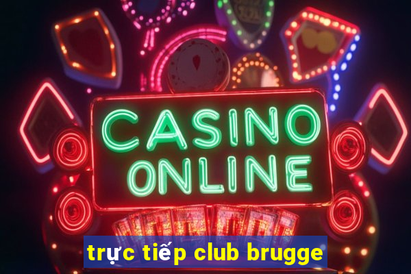 trực tiếp club brugge