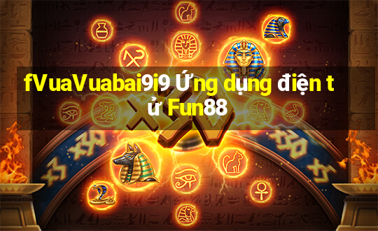 fVuaVuabai9i9 Ứng dụng điện tử Fun88