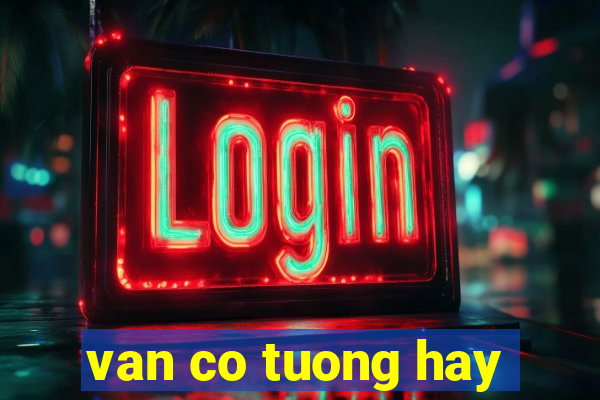 van co tuong hay