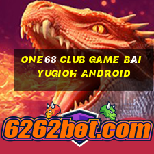 One68 Club Game Bài Yugioh Android