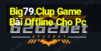 Big79.Clup Game Bài Offline Cho Pc