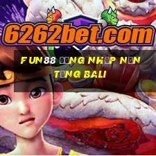 Fun88 đăng nhập nền tảng Bali