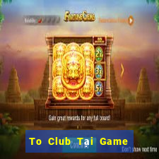 To Club Tại Game Bài B52