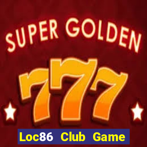 Loc86 Club Game Bài 247