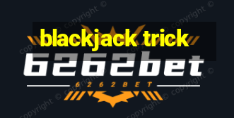 blackjack trick