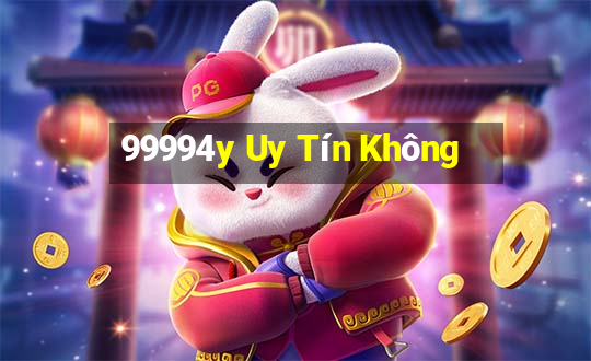 99994y Uy Tín Không