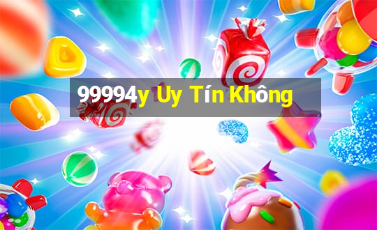 99994y Uy Tín Không