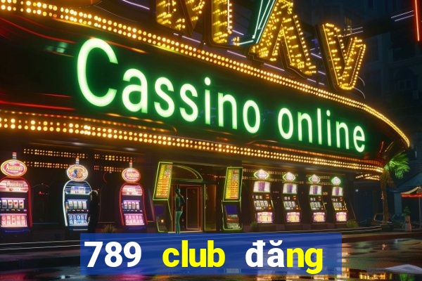 789 club đăng nhập web