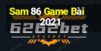 Sam 86 Game Bài 2021