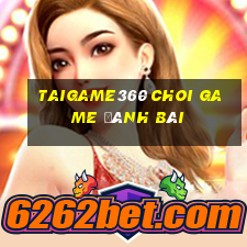 Taigame360 Choi Game Đánh Bài