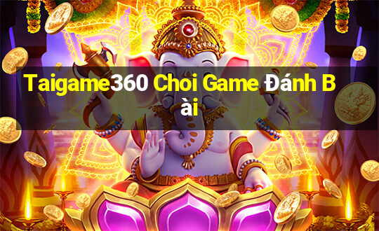 Taigame360 Choi Game Đánh Bài