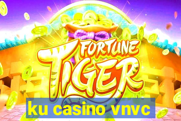 ku casino vnvc