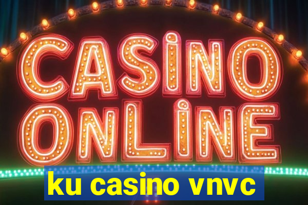 ku casino vnvc