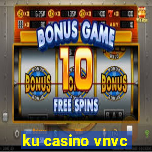 ku casino vnvc