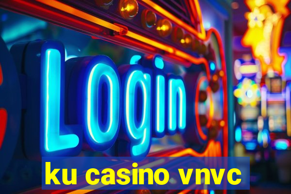 ku casino vnvc