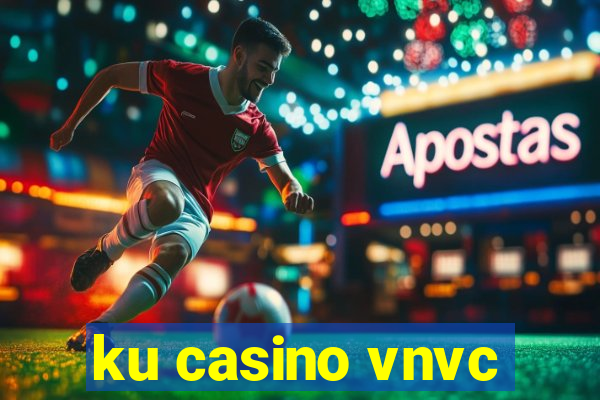 ku casino vnvc