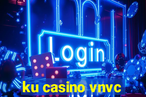 ku casino vnvc