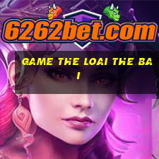 game the loai the bai