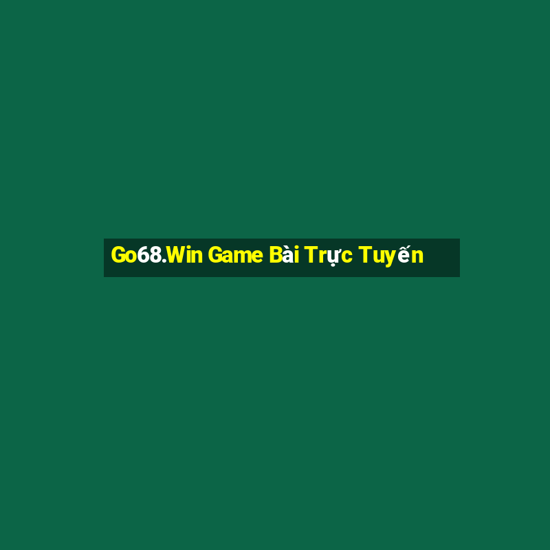 Go68.Win Game Bài Trực Tuyến