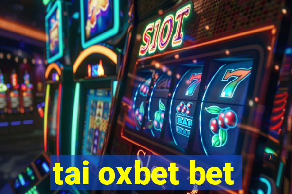 tai oxbet bet