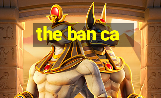 the ban ca