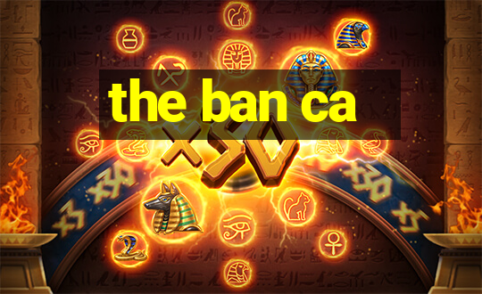 the ban ca