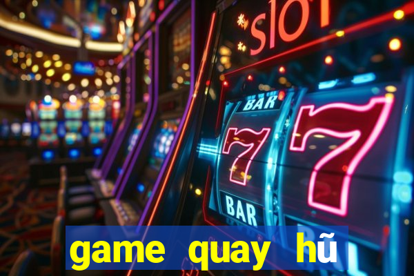 game quay hũ cấp vốn người chơi