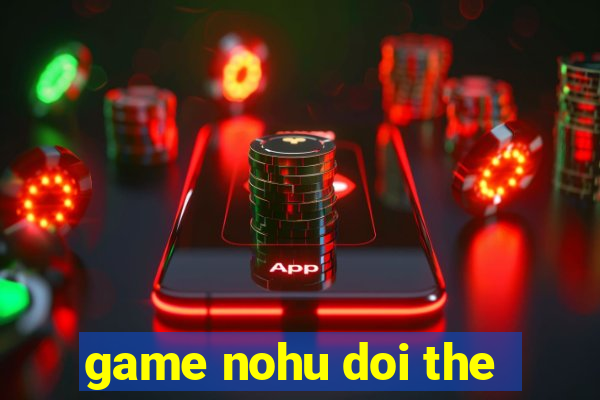 game nohu doi the