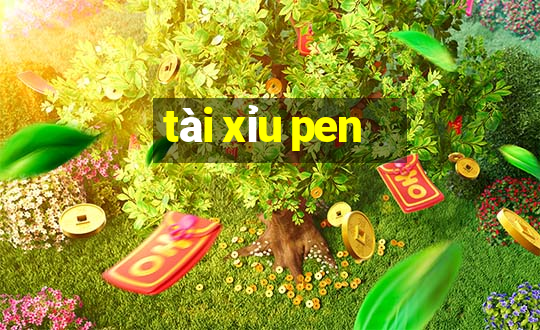 tài xỉu pen