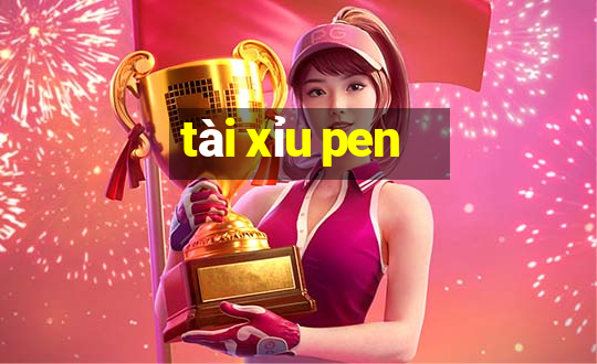 tài xỉu pen