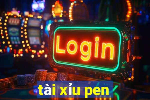 tài xỉu pen