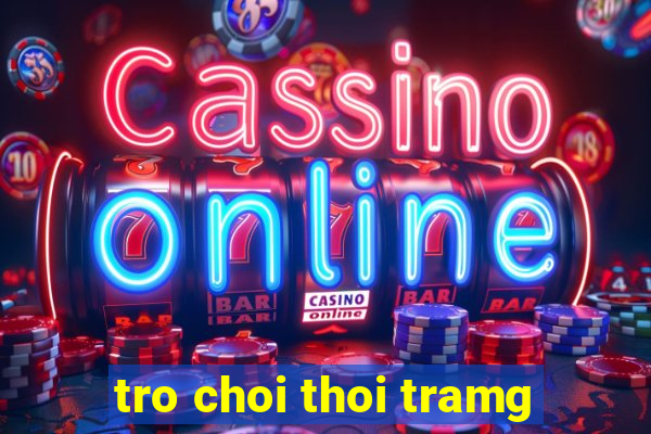 tro choi thoi tramg