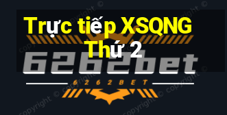 Trực tiếp XSQNG Thứ 2