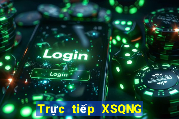 Trực tiếp XSQNG Thứ 2